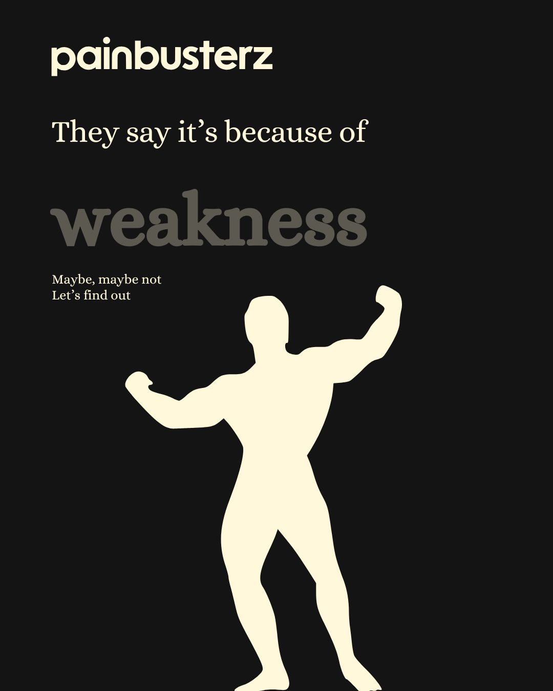 Silhouette poster in a Frank Zane bodybuilding style pose with text asking whether weakness is truly the cause of chronic pain, part of Painbusterz educational series.